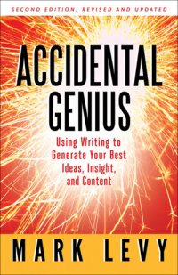 cover of the book Accidental genius: using writing to generate your best ideas, insights, and content