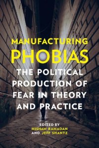 cover of the book Manufacturing Phobias: The Political Production Of Fear In Theory And Practice