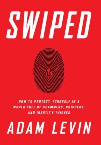 cover of the book Swiped How to Protect Yourself in a World Full of Scammers, Phishers, and Identity Thieves