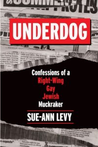 cover of the book Underdog: confessions of a right-wing gay Jewish muckraker