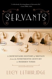 cover of the book Servants: a Downstairs History of Britain from the Nineteenth-Century to Modern Times