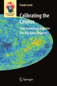 cover of the book Calibrating the cosmos: how cosmology explains our big bang universe