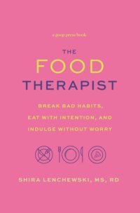 cover of the book The food therapist: break bad habits, eat with intention, and indulge without worry