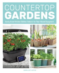 cover of the book Countertop Gardens: Easily Grow Kitchen Edibles Indoors for Year-Round Enjoyment