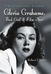 cover of the book Gloria Grahame, bad girl of film noir: the complete career