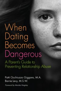 cover of the book When dating becomes dangerous: a parent's guide to preventing relationship abuse