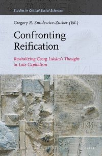 cover of the book Confronting Reification: Revitalizing Georg Lukács's Thought in Late Capitalism