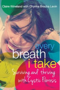 cover of the book Every breath I take: surviving and thriving with cystic fibrosis