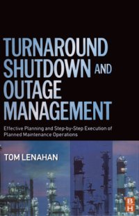 cover of the book Turnaround, Shutdown and Outage Management: Effective Planning and Step-by-Step Execution of Planned Maintenance Operations