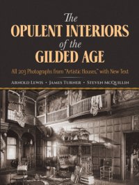 cover of the book The opulent interiors of the Gilded Age all 203 photographs from ''Artistic houses'', with new text