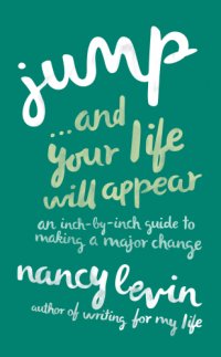 cover of the book Jump ... and your life will appear: an inch-by-inch guide to making a major change