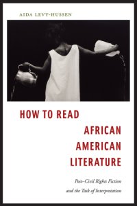 cover of the book How to Read African American Literature Post-Civil Rights Fiction and the Task of Interpretation