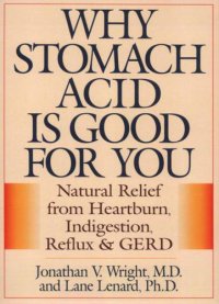 cover of the book Why stomach acid is good for you: natural relief from heartburn, indigestion, reflux, and GERD