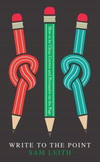 cover of the book Write to the point how to be clear, correct and persuasive on the page