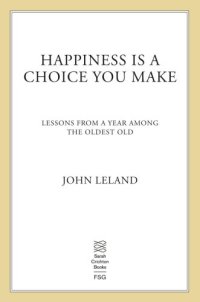 cover of the book Happiness is a choice you make: lessons from a year among the oldest old