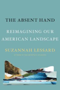 cover of the book The absent hand: reimagining our American landscape