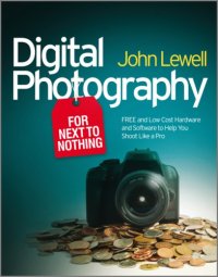 cover of the book Digital Photography for Next to Nothing: Free and Low Cost Hardware and Software to Help You Shoot Like a Pro