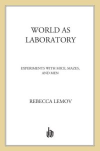 cover of the book World as laboratory: experiments with mice, mazes, and men