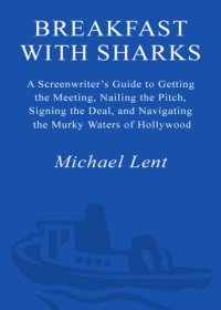 cover of the book Breakfast with sharks: a screenwriter's guide to getting the meeting, nailing the pitch, signing the deal, and navigating the murky waters of Hollywood