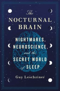 cover of the book The nocturnal brain: nightmares, neuroscience, and the secret world of sleep