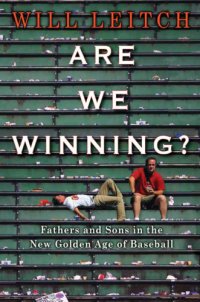 cover of the book Are we winning?: fathers and sons in the new golden age of baseball