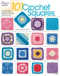 cover of the book 101 crochet squares: no specific gauge, no specific hook size, all blocks can be worked with any size yarn