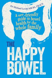 cover of the book The happy bowel: a user-friendly guide to bowel health for the whole family