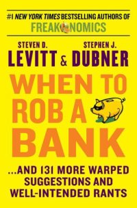 cover of the book When to Rob a Bank: ...And 131 More Warped Suggestions and Well-Intended Rants