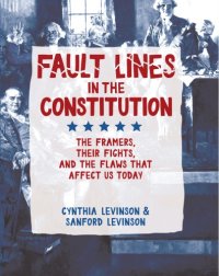 cover of the book Fault lines in the Constitution: the framers, their fights, and the flaws that affect us today