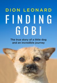 cover of the book Finding Gobi (Main Edition): The True Story of a Little Dog and an Incredible Journey