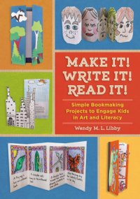 cover of the book Make it! Write it! Read it!: simple bookmaking projects to engage kids in art and literacy