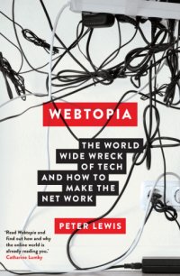 cover of the book Webtopia: the world wide wreck of tech and how to make the net work