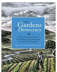 cover of the book The gardens of democracy: a new American story of citizenship, the economy, and the role of government