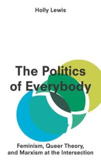 cover of the book The politics of everybody: feminism, queer theory, and Marxism at the intersection