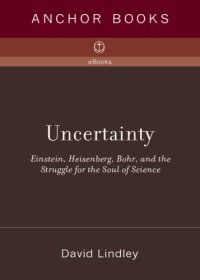 cover of the book Uncertainty: Einstein, Heisenberg, Bohr, and the struggle for the soul of science