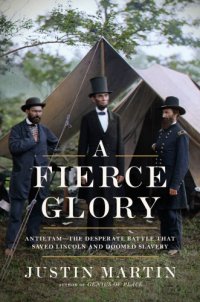 cover of the book A fierce glory: Antietam-- the desperate battle that saved Lincoln and doomed slavery