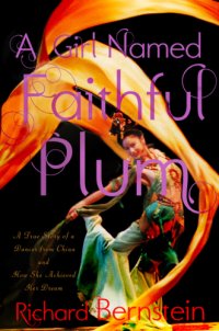 cover of the book A girl named Faithful Plum: the true story of a dancer from China and how she achieved her dream