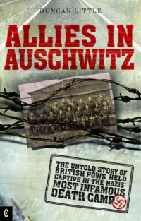 cover of the book Allies in Auschwitz: the Untold Story of British POWs Held Captive in the Nazis' Most Infamous Death Camp