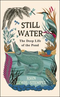 cover of the book Still water: the deep life of the pond