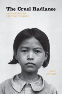 cover of the book The cruel radiance: photography and political violence