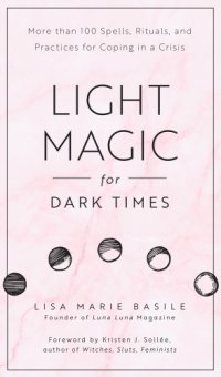 cover of the book Light magic for dark times: more than 100 spells, rituals, and practices for coping in a crisis