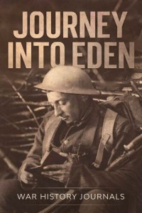 cover of the book Journey into Eden: WWI Adventures in the Mesopotamian Motor Machine Gun Corps