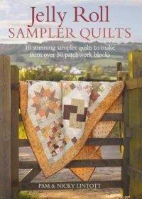 cover of the book Jelly Roll Sampler Quilts 10 Stunning Sampler Quilts to Make from Over 50 Patchwork Blocks