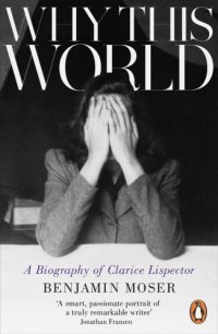 cover of the book Why this world: a biography of Clarice Lispector