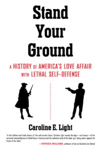 cover of the book Stand your ground: a history of America's love affair with lethal self-defense