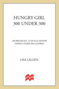 cover of the book Hungry girl 300 under 300: 300 breakfast, lunch & dinner dishes under 300 calories