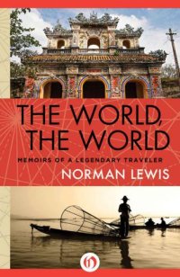 cover of the book The World, the World: Memoirs of a Legendary Traveler