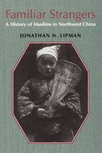 cover of the book Familiar Strangers: a History of Muslims in Northwest China