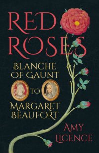 cover of the book Red roses: Blanche of Gaunt to Margaret Beaufort