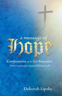 cover of the book A message of hope: confessions of an ex-satanist: hot to protect yourself from evil